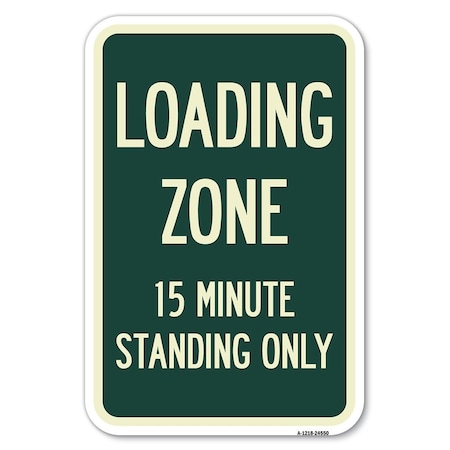 Signmission Loading Zone 15 Minutes Standing Only Heavy-Gauge Aluminum Sign, 12" x 18", A-1218-24550 A-1218-24550